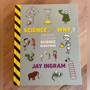 The Science of Why: Answers to Everyday Science Questions by Jay Ingram